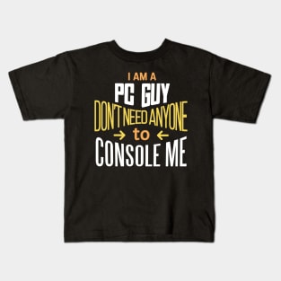 'I'm a PC Guy don't need anyone to Console me' PC Gamer Gift Idea Kids T-Shirt